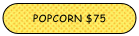 Popcorn $75